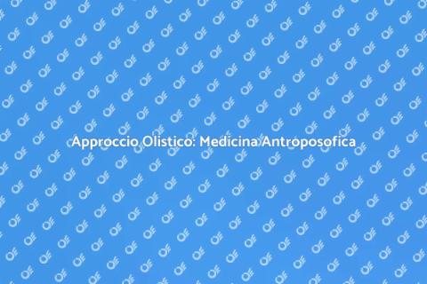 Medicina Antroposofica: Salute Olistica