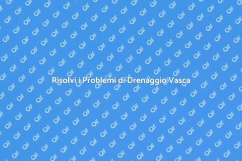 Sostituzione Tubo Drenaggio Vasca
