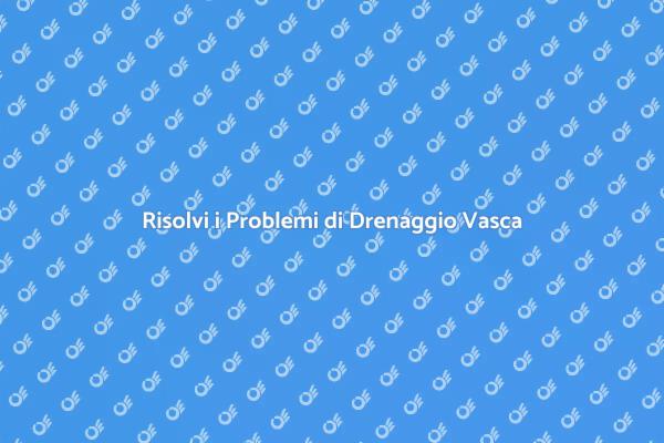 Sostituisci il Tubo di Drenaggio Oggi