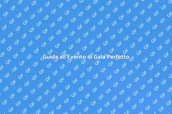 Segreti per un Evento di Gala Indimenticabile