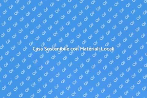 Costruire Casa con Materiali Locali