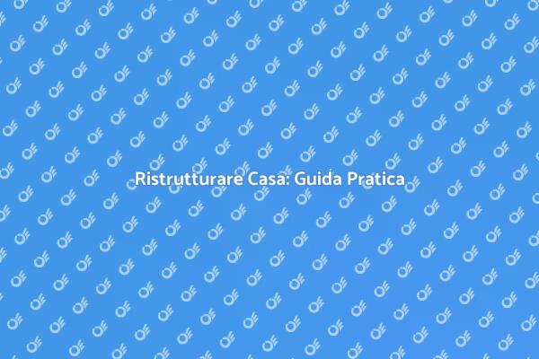 Rinnova Casa: Idee e Suggerimenti