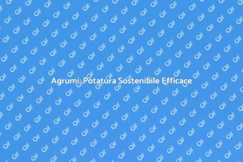 Potatura Sostenibile Agrumi: Guida