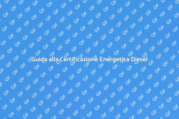 Certificazione Energetica per Impianti Diesel