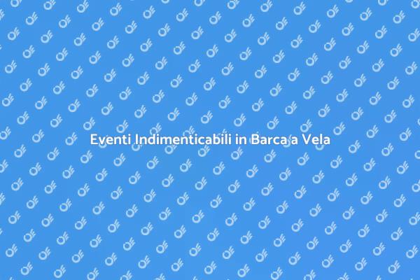 Barca a Vela: Eventi da Sogno