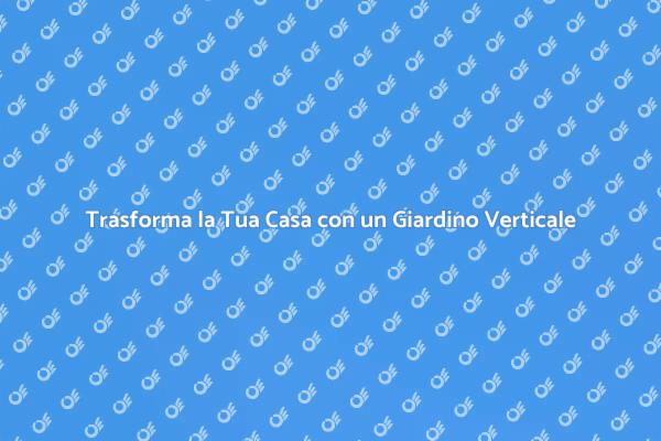 Riscopri il Tuo Spazio con un Giardino Verticale