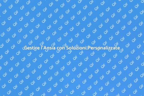 Approccio Personalizzato per Ansia