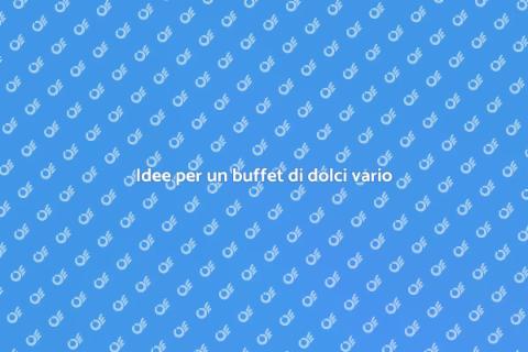 Buffet di dolci: varietà e creatività