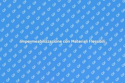 Materiali Flessibili per Impermeabilizzazione