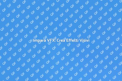 Corso di VFX: Scopri gli Effetti Visivi