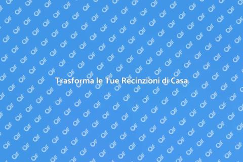 Rifinire le Recinzioni di Casa