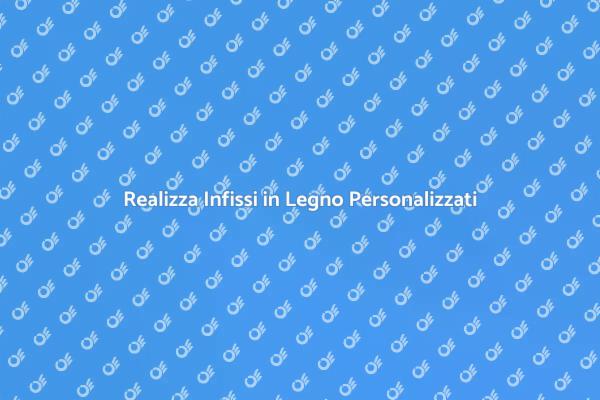 Infissi Personalizzati per Ogni Ambiente