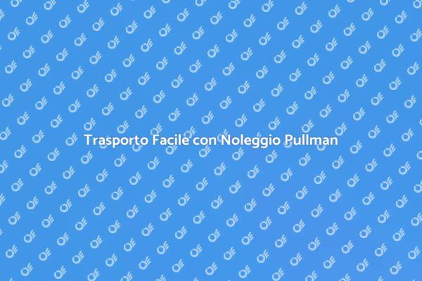 Organizza il Tuo Viaggio in Pullman