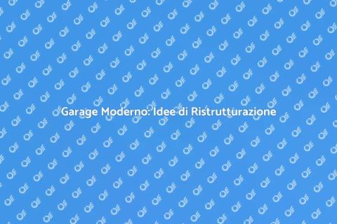Ristrutturare il Garage in Stile Moderno