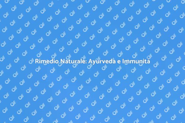 Ayurveda: il segreto per un'immunità forte