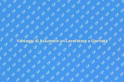 Assumere un Lavoratore a Giornata