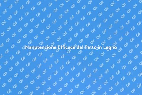 Estendi la Vita del Tetto in Legno