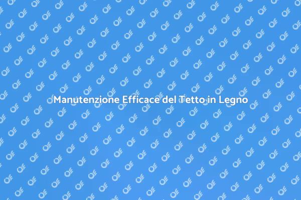 Come Mantenere il Tetto in Legno