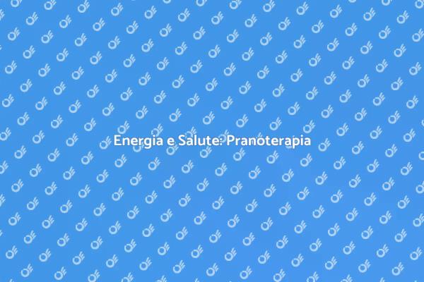 Raggiungi il Benessere con la Pranoterapia