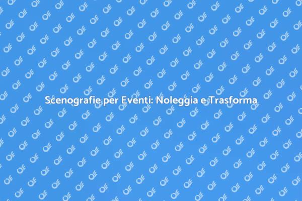 Trasforma il Tuo Evento con Scenografie