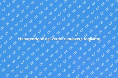 Rimuovere il fogliame: cura del verde