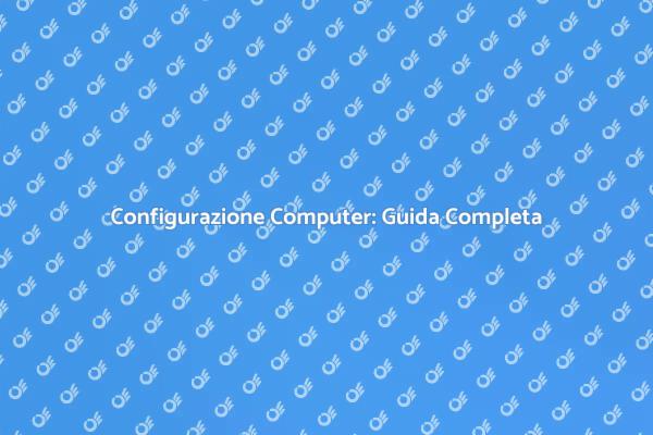 Come Configurare un Computer Efficacemente