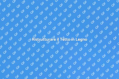 Rifare un Tetto di Legno: Guida Completa