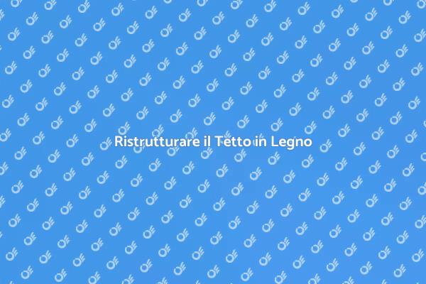 Ristrutturazione del Tetto in Legno
