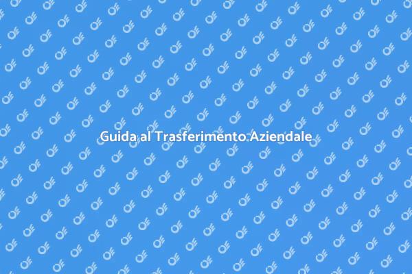 Trasferimento Aziendale: Ecco Come