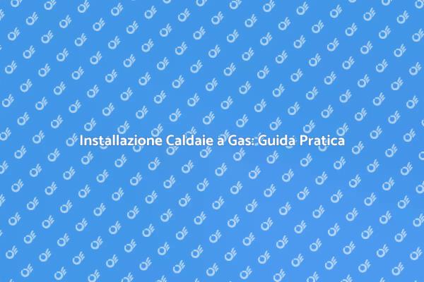 Caldaie a Gas: Riscalda la Tua Casa