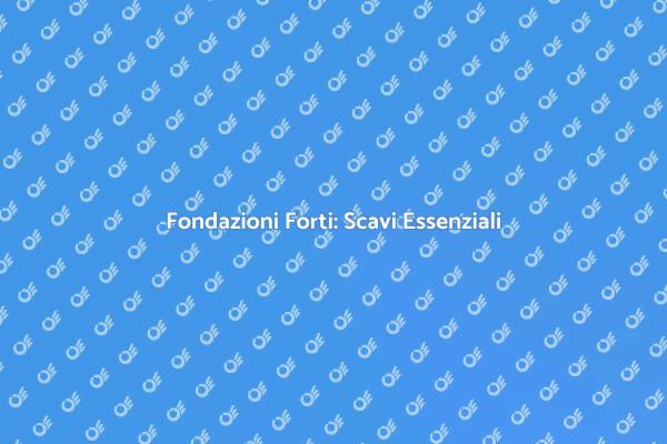 Scavi: La Chiave per Fondazioni Stabili