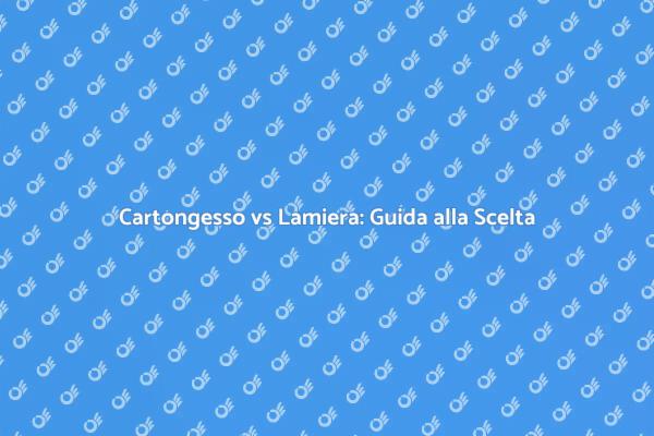 Cartongesso o Lamiera: La Scelta Giusta