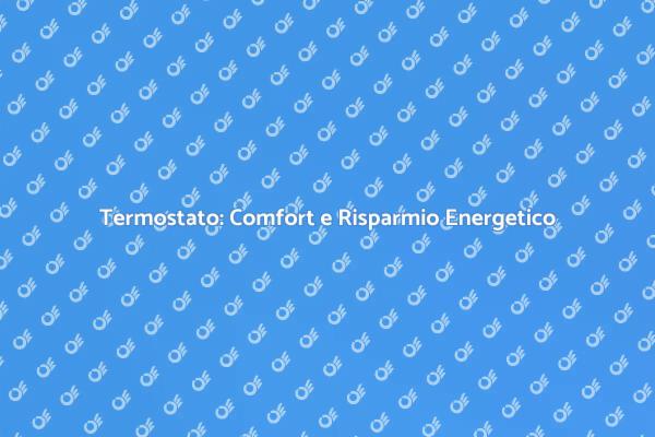 Scopri il Termostato per la Tua Caldaia