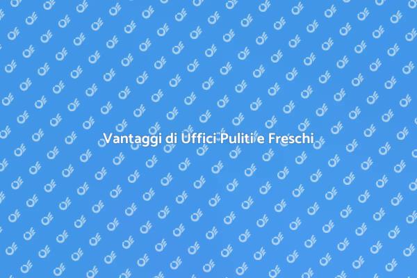 Uffici Igienizzati: Produttività e Benessere