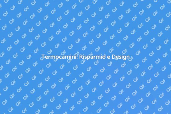 Termocamini: Soluzione Energetica Sostenibile
