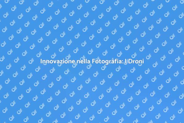 Droni: Rivoluzione nella Fotografia