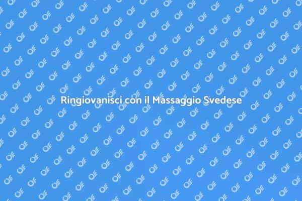 Ringiovanimento attraverso il Massaggio Svedese