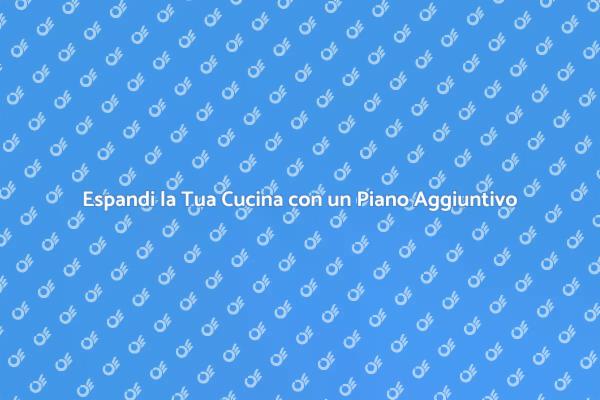 Amplia il Tuo Spazio Cucina Facile