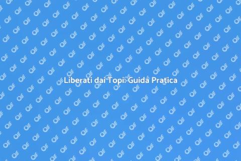 Stermina i Topi: Soluzioni Efficaci