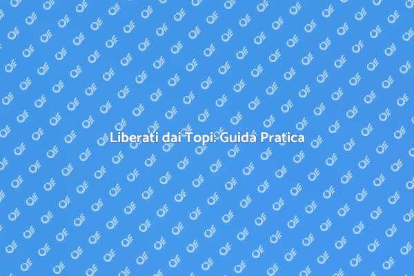 Liberati dai Topi: Metodi Efficaci