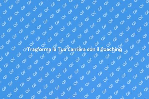 Coaching Personalizzato per la Tua Carriera