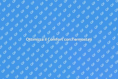 Termostati Programmabili: Comfort e Risparmio