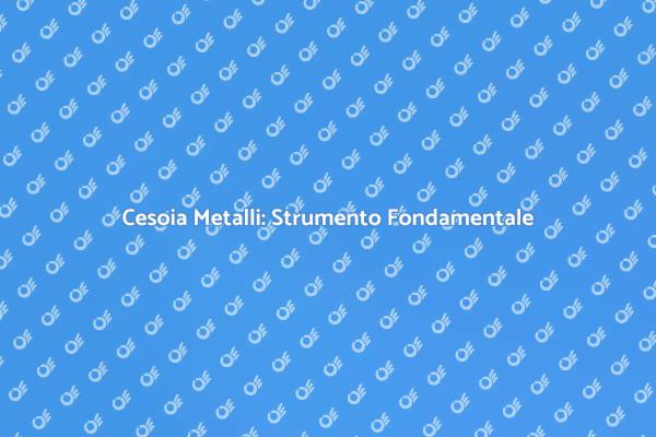 Cesoia per Metalli: Strumento Essenziale