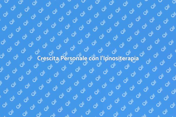 Trasforma la Tua Vita con l'Ipnositerapia