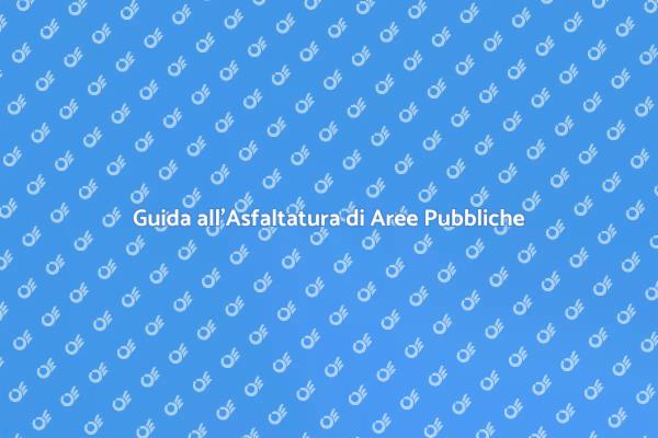 Asfaltatura Efficace per Spazi Pubblici