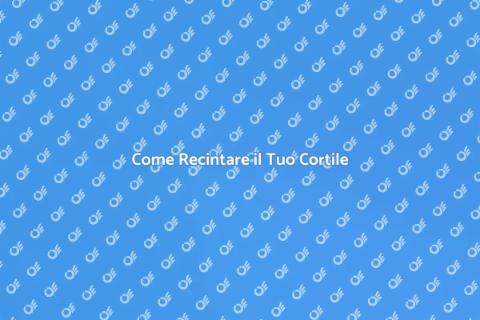 Recintare un Cortile: Guida Completa