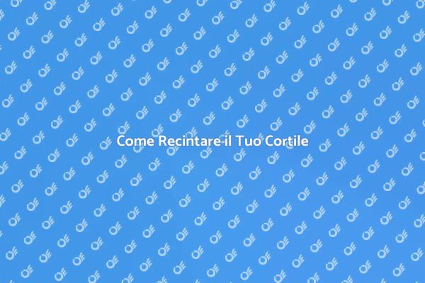 Recinzione Cortile: Idee e Suggerimenti