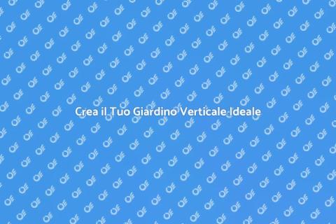 Giardino Verticale Moderno: Trasforma il Tuo Spazio