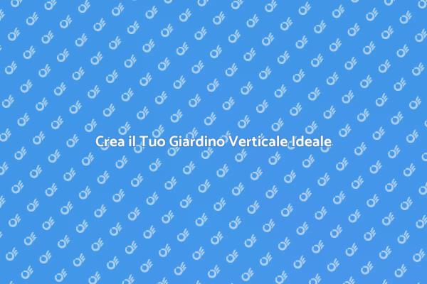 Giardini Verticali: Verde in Ogni Angolo
