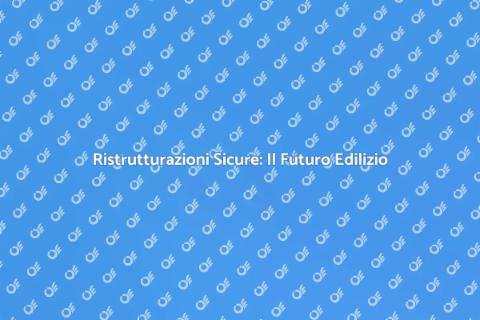 Sicurezza Strutturale: Ristrutturazioni Edifici